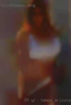 39 yr in Tempe, Arizona  old bi white Spanish male.