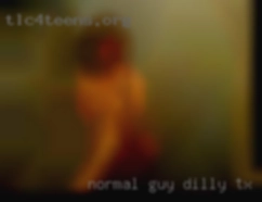 Normal guy looking in dilly TX for normal stuff.